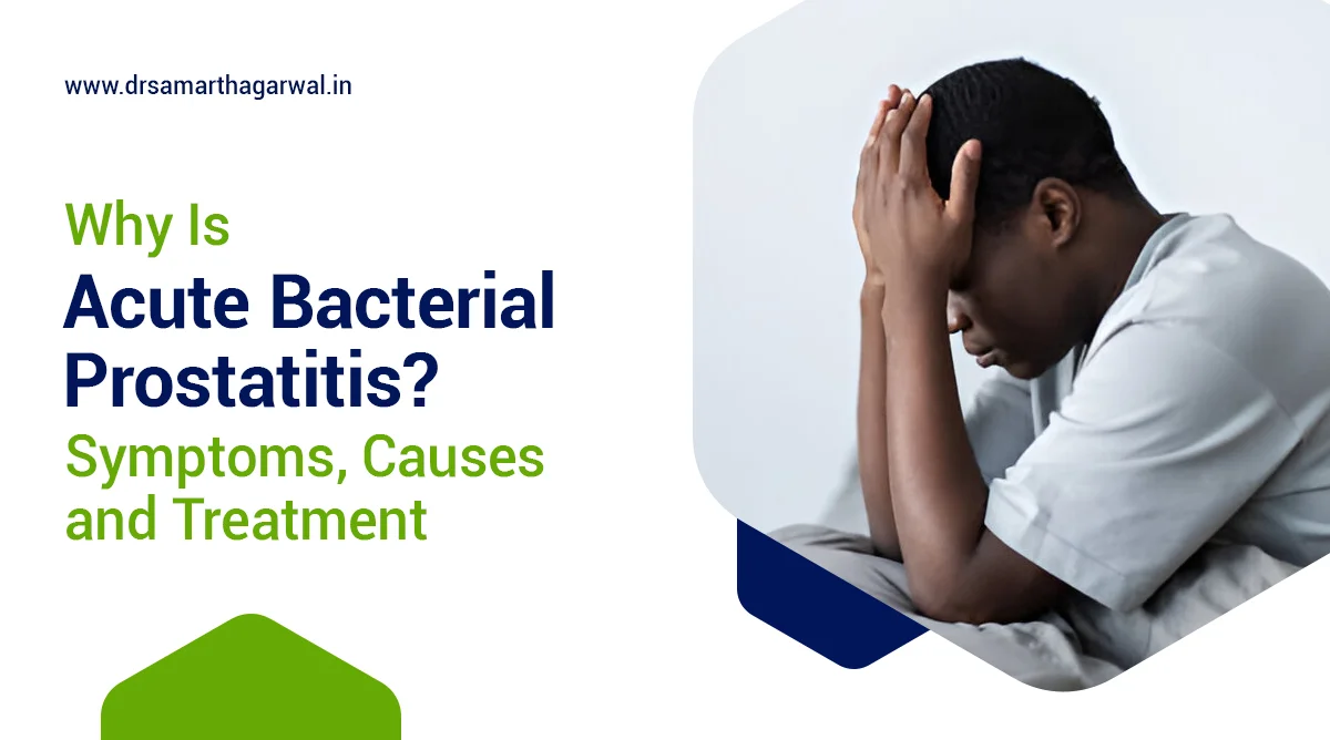 What is Acute Bacterial Prostatitis? Symptoms, Causes, Treatment